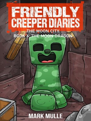 cover image of The Friendly Creeper Diaries the Moon City Book 6